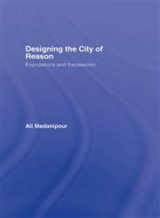 Designing the City of Reason Foundations and Frameworks,0415420911,9780415420914