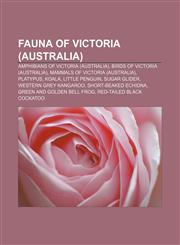 Fauna of Victoria (Australia) Amphibians of Victoria (Australia), Birds of Victoria (Australia), Mammals of Victoria (Australia), Platypus,1158055668,9781158055661