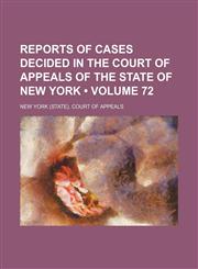 Reports of Cases Decided in the Court of Appeals of the State of New York (Volume 72),1154361896,9781154361896