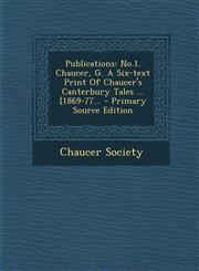 Publications No.1. Chaucer, G. a Six-Text Print of Chaucer's Canterbury Tales ... [1869-77... - Primary Source Edition,1295367629,9781295367627