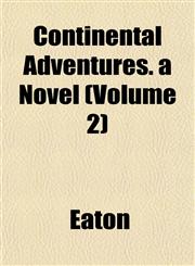 Continental Adventures. a Novel (Volume 2),1153332116,9781153332118