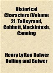 Historical Characters (Volume 2); Talleyrand, Cobbett, Mackintosh, Canning,1152765388,9781152765382