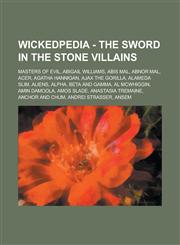Wickedpedia - The Sword In The Stone Villains Masters of Evil, Abigail Williams, Abis Mal, Abnor Mal, Acer, Agatha Hannigan, Ajax the Gorilla, Alameda Slim, Aliens, Alpha, Beta and Gamma, Al McWhiggin, Amin Damoola, Amos Slade,1234798530,9781234798536