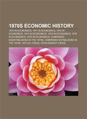 1970s economic history 1970 in economics, 1971 in economics, 1972 in economics, 1973 in economics, 1974 in economics, 1978 in economics,1156969336,9781156969335