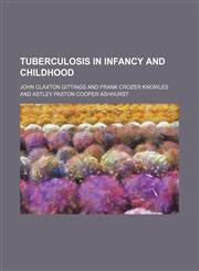 Tuberculosis in Infancy and Childhood,115126833X,9781151268334