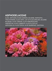 Asphodelaceae Aloe, Asphodelaceae genera, Bulbine, Kniphofia, Trachyandra, Aloe vera, List of Aloe species, Bulbine bulbosa, Aloe comosa,1157502482,9781157502487