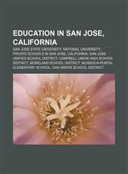 Education in San Jose, California San Jose State University, National University, Private schools in San Jose, California,1156450578,9781156450574