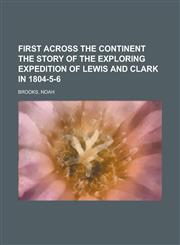 First Across the Continent the Story of the Exploring Expedition of Lewis and Clark in 1804-5-6,1153606615,9781153606615