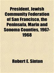 President, Jewish Community Federation of San Francisco, the Peninsula, Marin and Sonoma Counties, 1967-1968,1151798436,9781151798435