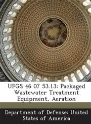 UFGS 46 07 53.13 Packaged Wastewater Treatment Equipment, Aeration,1288770456,9781288770458