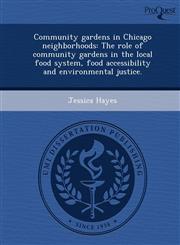 Community Gardens in Chicago Neighborhoods The Role of Community Gardens in the Local Food System, Food Accessibility and Environmental Justice.,1248970276,9781248970270