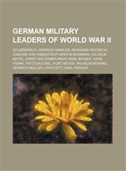 German military leaders of World War II SS generals, Heinrich Himmler, Reinhard Heydrich, Joachim von Ribbentrop, Martin Bormann,1234583119,9781234583118
