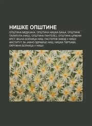 Niške opštine Opština MediJana, Opština Niška Banja, Opština Palilula (Niš), Opština PanteleJ, Opština Crveni Krst, VoJna bolnica Niš,1234014327,9781234014322