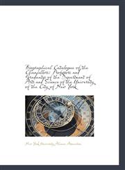 Biographical Catalogue of the Chancellors Professors and Graduates of the Department of Arts and Sc,111012502X,9781110125029