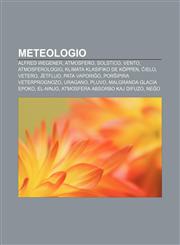 Meteologio Alfred Wegener, Atmosfero, Solstico, Vento, Atmosferologio, Klimata klasifiko de Köppen, Ĉielo, Vetero, Ĵetfluo, Pata vaporiĝo, Porŝipira veterprognozo, Uragano, Pluvo, Malgranda glacia epoko, El-Ninjo, Atmosfera absorbo kaj difuzo,1232965189,9781232965183