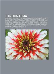 Etnografija Duhovna kultura, Hrvatski etnografi, Materijalna kultura, Narodi, Narodni običaji, Socijalna kultura, Indijanci, Narodi svijeta An,1233025023,9781233025022
