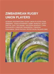 Zimbabwean Rugby Union Players Bobby Skinstad, Geoff Griffin, Tendai Mtawarira, Gary Teichmann, Takudzwa Ngwenya, Edmoore Takaendesa,1156107504,9781156107508
