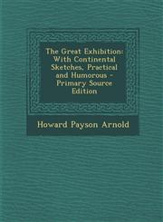 Great Exhibition With Continental Sketches, Practical and Humorous,1289730512,9781289730512
