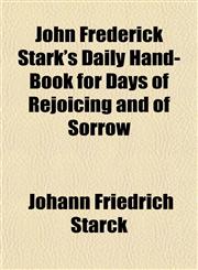 John Frederick Stark's Daily Hand-Book for Days of Rejoicing and of Sorrow,1152200011,9781152200012