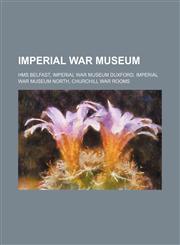 Imperial War Museum HMS Belfast, Imperial War Museum Duxford, Imperial War Museum North, Churchill War Rooms,1234600528,9781234600525