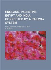 England, Palestine, Egypt and India, Connected by a Railway System; Popularly Explained, With a Map,1459048431,9781459048430