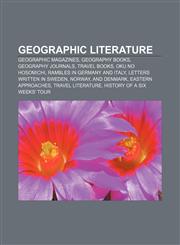 Geographic literature Geographic magazines, Geography books, Geography journals, Travel books, Oku no Hosomichi, Rambles in Germany and Italy,1157839584,9781157839583