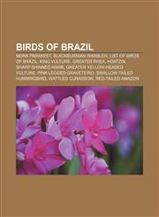 Birds of Brazil Monk Parakeet, Blackburnian Warbler, List of birds of Brazil, King Vulture, Greater Rhea, Hoatzin, Sharp-shinned Hawk,1232465062,9781232465065