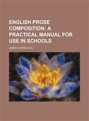English prose composition;  a practical manual for use in schools,1236638034,9781236638038
