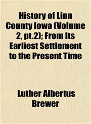 History of Linn County Iowa (Volume 2, pt.2); From Its Earliest Settlement to the Present Time,1153384442,9781153384445