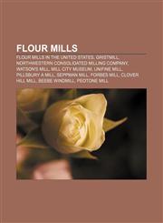Flour mills Flour mills in the United States, Gristmill, Northwestern Consolidated Milling Company, Watson's Mill, Mill City Museum,1158166508,9781158166503