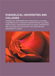 Evangelical universities and colleges Evangelical seminaries and theological colleges, Fundamentalist Christian universities and colleges,1156721466,9781156721469