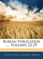 Bureau Publication ..., Volumes 22-29,1144786029,9781144786029