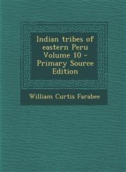Indian Tribes of Eastern Peru Volume 10 - Primary Source Edition,1293588164,9781293588161