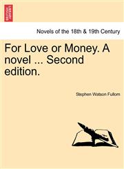 For Love or Money. a Novel ... Second Edition.,1241183279,9781241183271