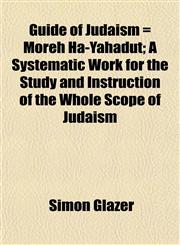 Guide of Judaism = Moreh Ha-Yahadut; A Systematic Work for the Study and Instruction of the Whole Scope of Judaism,1152276212,9781152276215