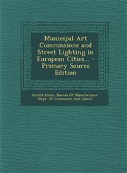 Municipal Art Commissions and Street Lighting in European Cities...,1289609993,9781289609993