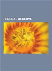 Federal Reserve Automated Clearing House, Bank Holding Company, Beige Book, Central Bank Liquidity Swap, Check 21 ACT, Commercial Pape,1230645187,9781230645186