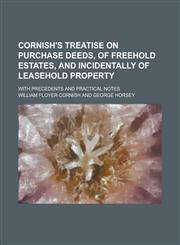 Cornish's Treatise on purchase deeds, of freehold estates, and incidentally of leasehold property; with precedents and practical notes,1230135839,9781230135830