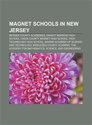 Magnet schools in New Jersey Bergen County Academies, Dwight Morrow High School, Union County Magnet High School, High Technology High School,1155369602,9781155369600