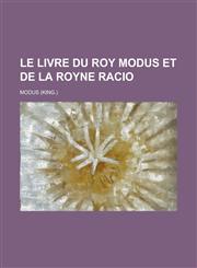 Le Livre Du Roy Modus Et de La Royne Racio,1154856801,9781154856804