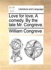 Love for love. A comedy. By the late Mr. Congreve.,1170568335,9781170568330