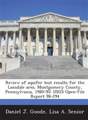 Review of aquifer test results for the Lansdale area, Montgomery County, Pennsylvania, 1980-95 USGS Open-File Report 98-294,128890942X,9781288909421