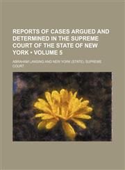 Reports of cases argued and determined in the Supreme Court of the state of New York (Volume 5),1150120649,9781150120640