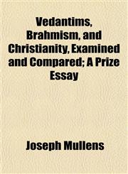 Vedantims, Brahmism, and Christianity, Examined and Compared; A Prize Essay,1152100912,9781152100916