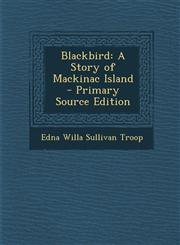 Blackbird A Story of Mackinac Island - Primary Source Edition,1287970648,9781287970644