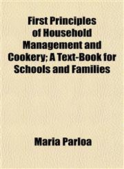 First Principles of Household Management and Cookery; A Text-Book for Schools and Families,1154706567,9781154706567