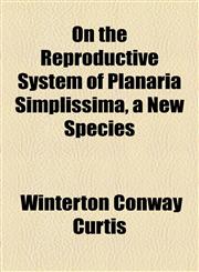 On the Reproductive System of Planaria Simplissima, a New Species,1154453952,9781154453959