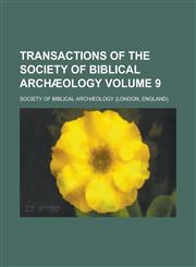 Transactions of the Society of Biblical Archæology Volume 9,1230156240,9781230156248