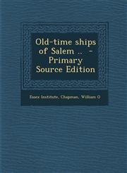 Old-time ships of Salem ..  - Primary Source Edition,129567209X,9781295672097