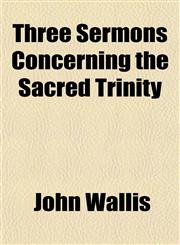 Three Sermons Concerning the Sacred Trinity,1153179571,9781153179577